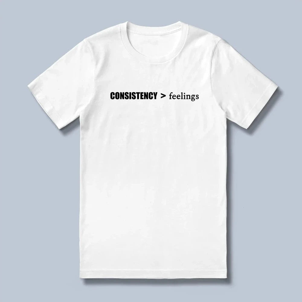 consistency > feelings T-Shirt