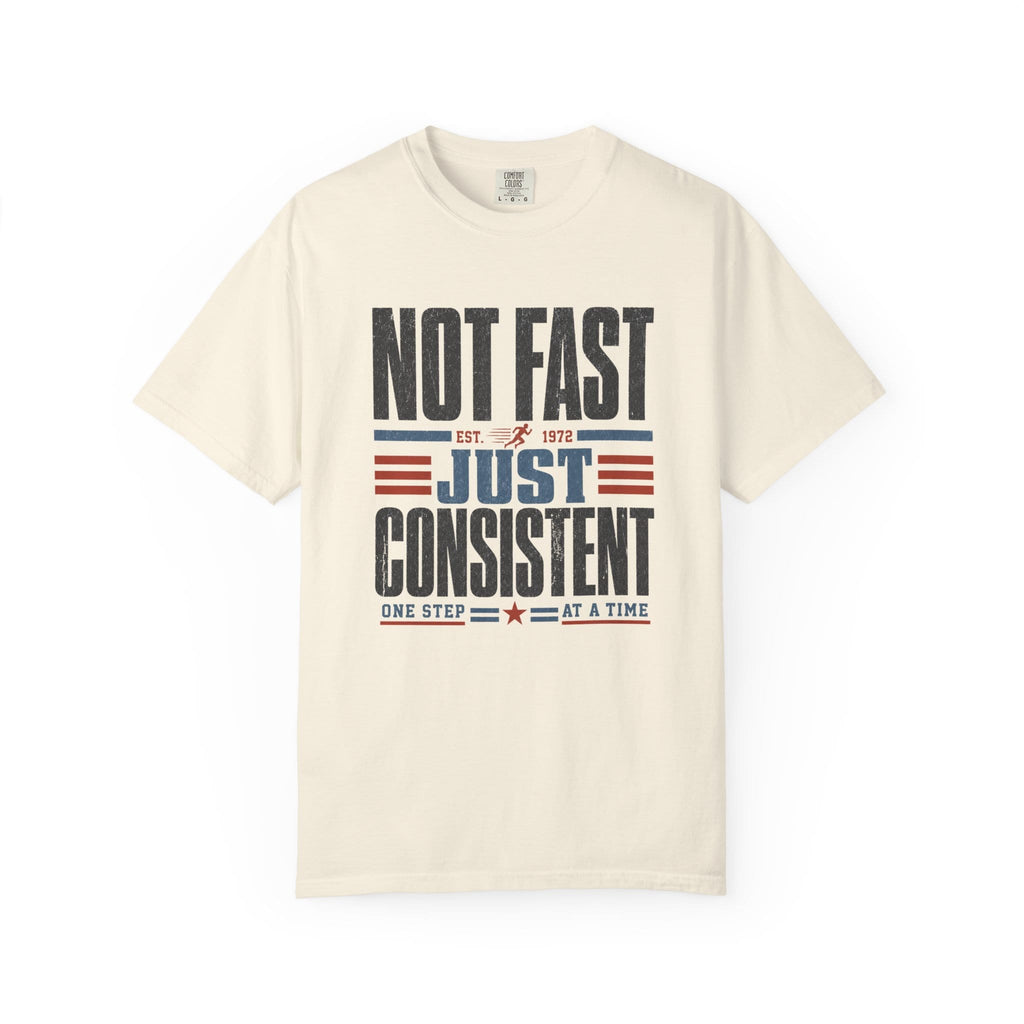 Not Fast Just Consistent T-Shirt