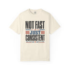 Not Fast Just Consistent T-Shirt