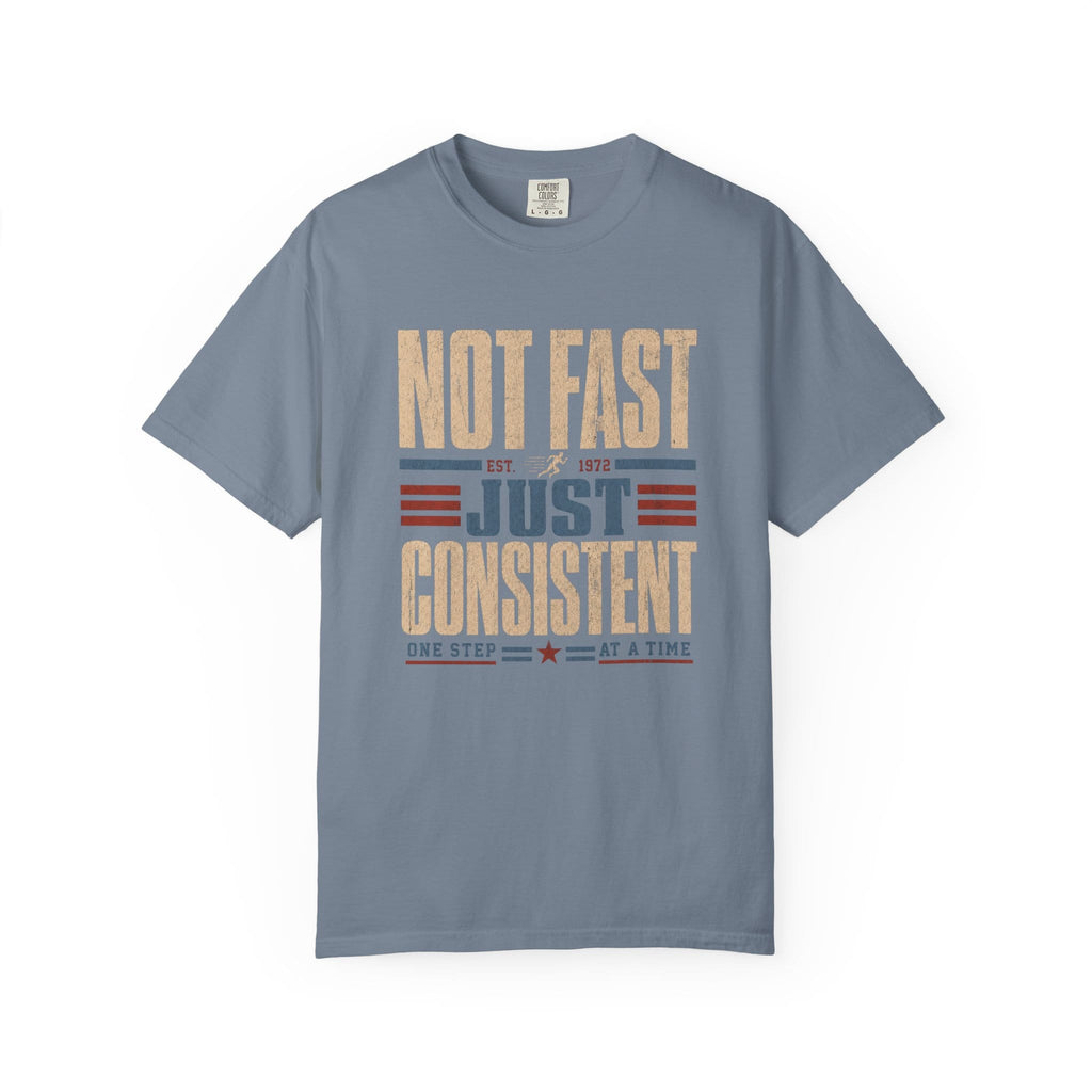 Not Fast Just Consistent T-Shirt