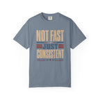 Not Fast Just Consistent T-Shirt
