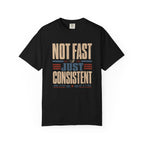 Not Fast Just Consistent T-Shirt