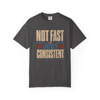 Not Fast Just Consistent T-Shirt