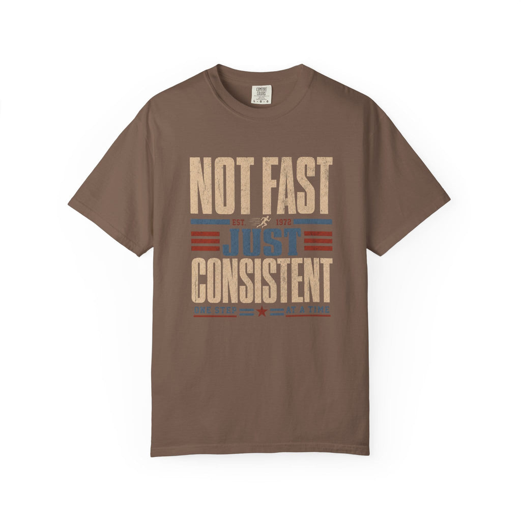Not Fast Just Consistent T-Shirt