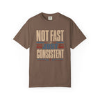 Not Fast Just Consistent T-Shirt