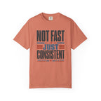 Not Fast Just Consistent T-Shirt