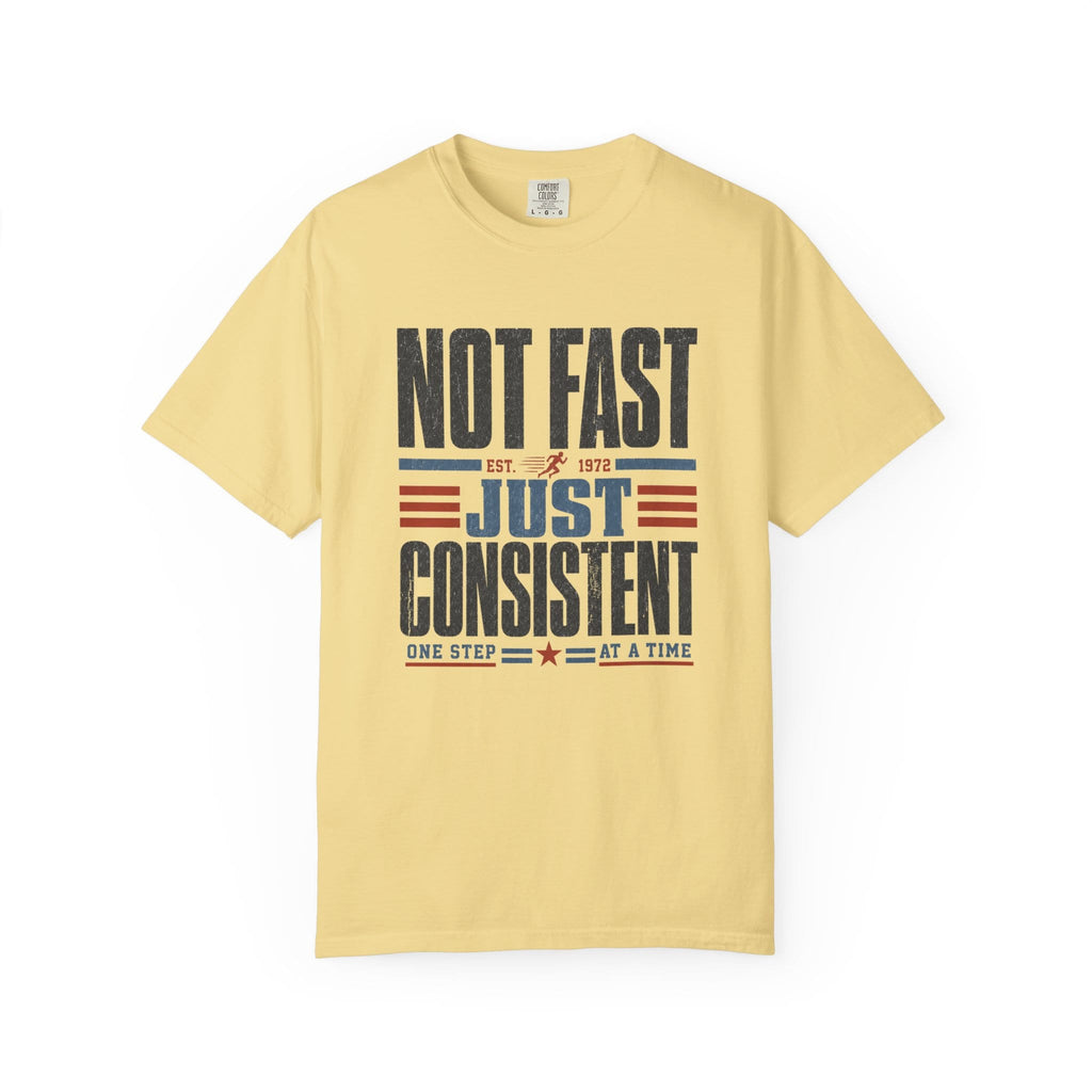 Not Fast Just Consistent T-Shirt