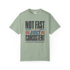 Not Fast Just Consistent T-Shirt
