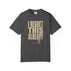 Regret this Already T-Shirt
